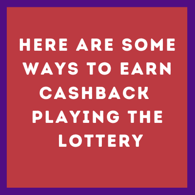 Earn Cashback Playing the Lottery
